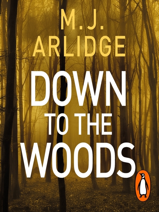 Title details for Down to the Woods by M. J. Arlidge - Available